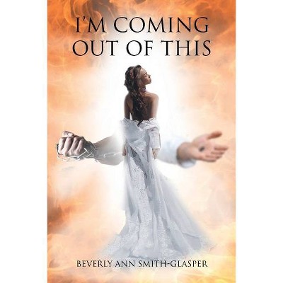 Im Coming Out of This - by  Beverly Ann Smith-Glasper (Paperback)