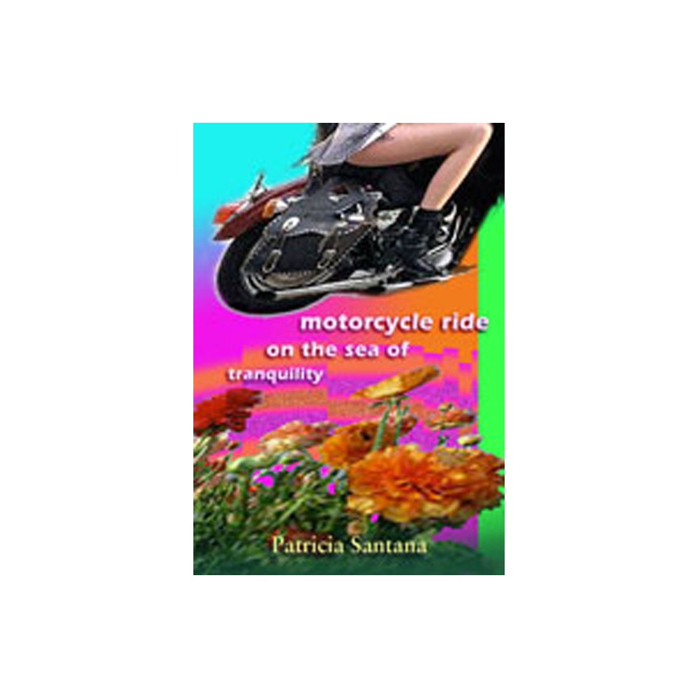 Motorcycle Ride on the Sea of Tranquility - by Patricia Santana (Paperback)