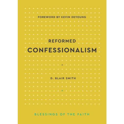 Reformed Confessionalism - (Blessings of the Faith) by  D Blair Smith (Hardcover) - image 1 of 1