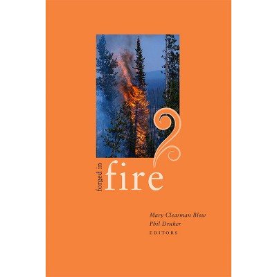 Forged in Fire - by  Mary Clearman Blew & Phil Druker (Paperback)