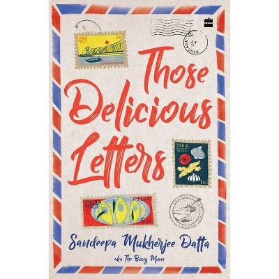 Those Delicious Letters - by  Sandeepa Datta Mukherjee (Paperback)