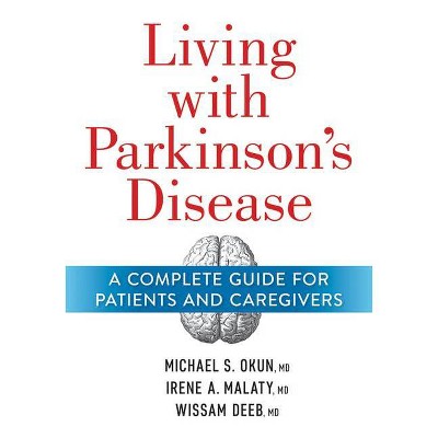 Living with Parkinson's Disease - by  Michael Okun & Irene Malaty & Wissam Deeb (Paperback)