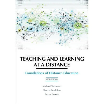 Teaching and Learning at a Distance - by  Michael Simonson & Sharon Smaldino & Susan M Zvacek (Paperback)