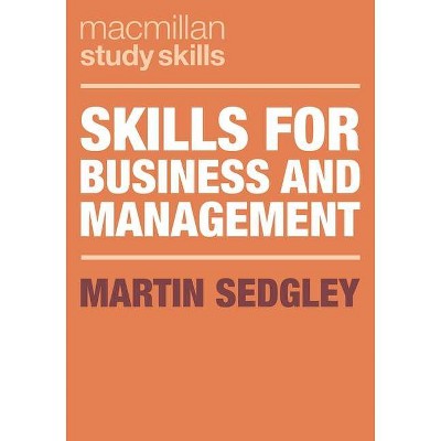 Skills for Business and Management - (MacMillan Study Skills) by  Martin Sedgley (Paperback)