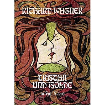 Tristan Und Isolde in Full Score - (Dover Music Scores) by  Richard Wagner (Paperback)