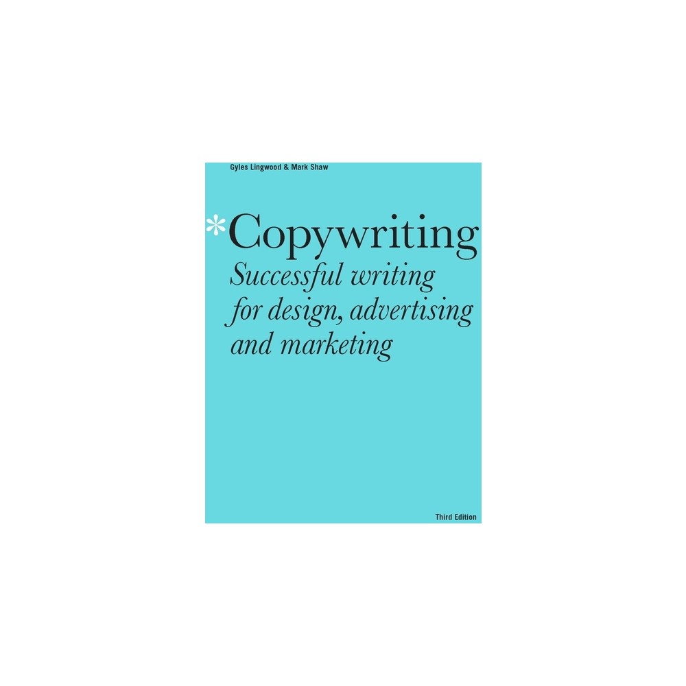 Copywriting Third Edition - by Mark Shaw & Gyles Lingwood (Paperback)