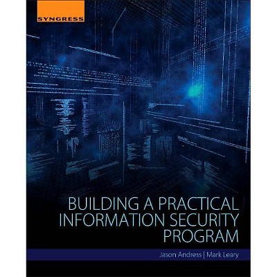 Building a Practical Information Security Program - by  Jason Andress & Mark Leary (Paperback)