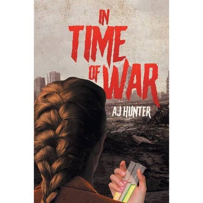 In Time of War - by  Aj Hunter (Paperback)