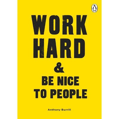 Work Hard & Be Nice to People - by  Anthony Burrill (Paperback)