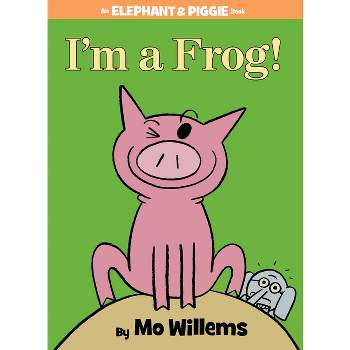I'm a Frog!-An Elephant and Piggie Book - by  Mo Willems (Hardcover)