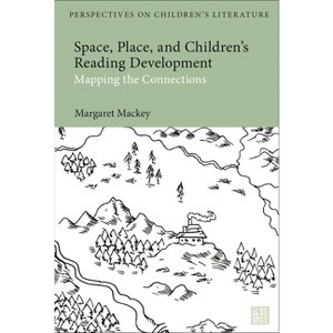 Space, Place, and Children's Reading Development - (Bloomsbury Perspectives on Children's Literature) by  Margaret Mackey (Hardcover) - 1 of 1
