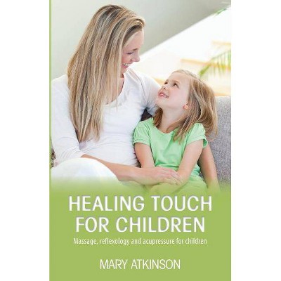 Healing Touch for Children - by  Mary Atkinson (Paperback)