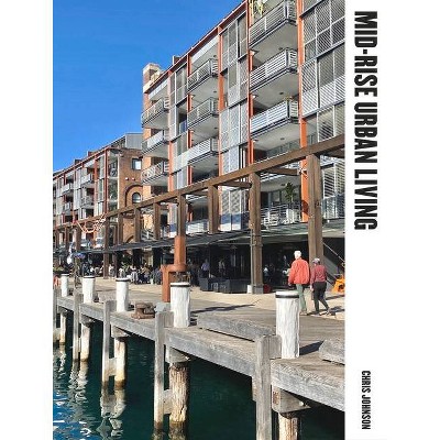 Mid-Rise Urban Living - by  Chris Johnson (Hardcover)