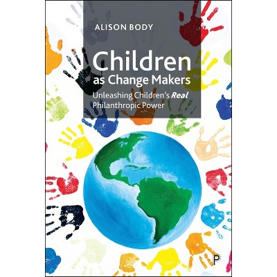 Children as Change Makers - by  Alison Body (Hardcover)