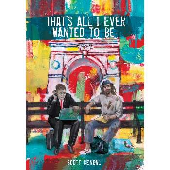 That's All I Ever Wanted to Be - by  Scott Gendal (Hardcover)