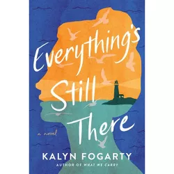 Everything's Still There - by  Kalyn Fogarty (Paperback)