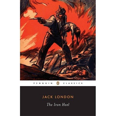 The Iron Heel - (Penguin Classics) Annotated by  Jack London (Paperback)