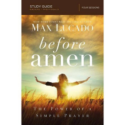 Before Amen, Study Guide - by  Max Lucado (Paperback)