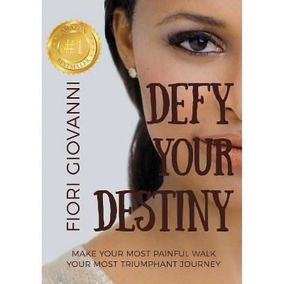 Defy Your Destiny - by  Fiori Giovanni (Paperback)