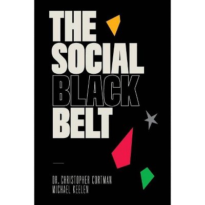 The Social Black Belt - by  Christopher Cortman & Michael Keelen (Paperback)