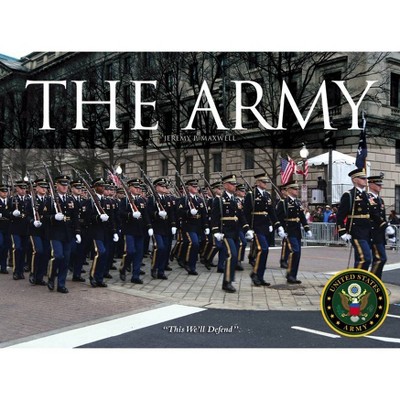 The Army - (U.S. Armed Forces) by  Jeremy P Maxwell (Hardcover)