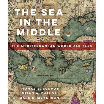 The Sea in the Middle - by  Thomas E Burman & Brian A Catlos & Mark D Meyerson (Paperback)