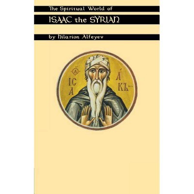 Spiritual World of Isaac the Syrian - (Cistercian Studies) by  Hilarion Alfeyev (Paperback)