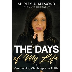 The Days of My Life - by  Shirley J Allmond (Paperback) - 1 of 1