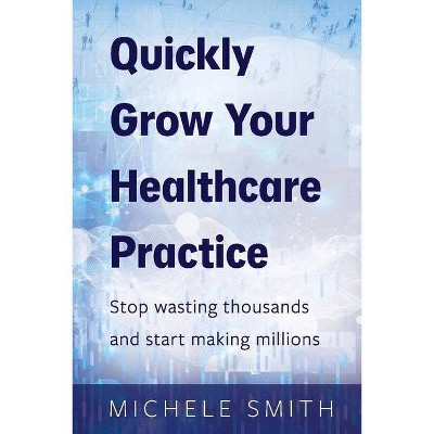 Quick Guide to Healthcare Marketing - by  Michele Smith (Paperback)