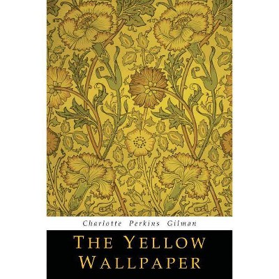 The Yellow Wallpaper - by  Charlotte Perkins Gilman (Paperback)