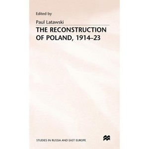 The Reconstruction of Poland, 1914-23 - (Studies in Russia and East Europe) by  Paul Latawski (Hardcover) - 1 of 1