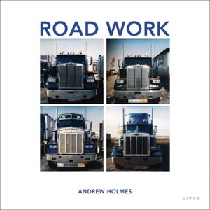Road Work - by  Andrew Holmes (Hardcover) - 1 of 1