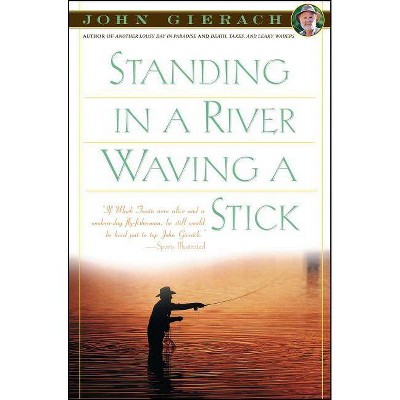 Standing In A River Waving A Stick - (john Gierach's Fly-fishing Library)  By John Gierach (paperback) : Target