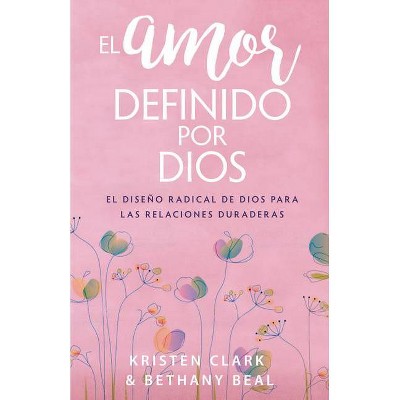 El Amor Definido Por Dios - by  Kristen Clark & Bethany Beal (Paperback)