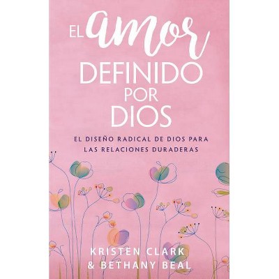 El Amor Definido Por Dios - by  Kristen Clark & Bethany Beal (Paperback)