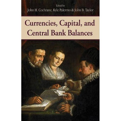 Currencies, Capital, and Central Bank Balances, 697 - by  John H Cochrane & Kyle Palermo & John B Taylor (Hardcover)