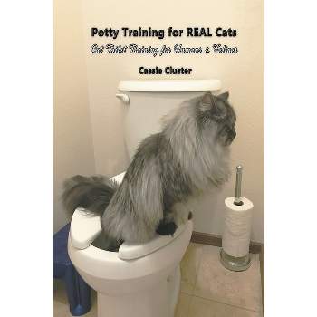 Potty Training for Real Cats - by  Cassie Cluster (Paperback)