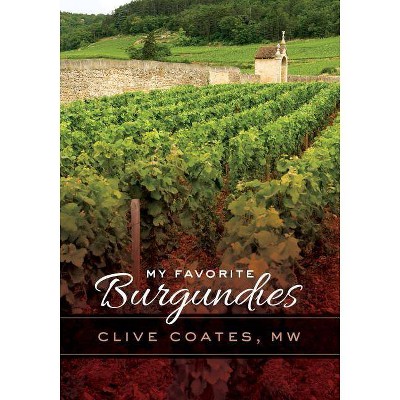 My Favorite Burgundies - by  Clive Coates (Hardcover)