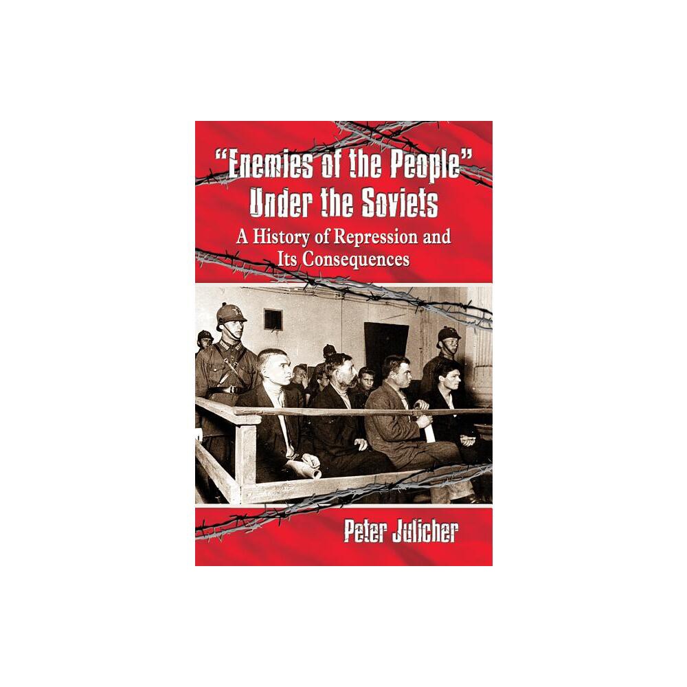 Enemies of the People Under the Soviets - by Peter Julicher (Paperback)