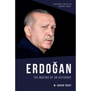 Erdoğan - (Edinburgh Studies on Modern Turkey) by  M Hakan Yavuz (Paperback) - 1 of 1