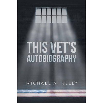 This Vet's Autobiography - by  Michael A Kelly (Paperback)