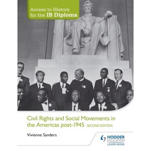 Access to History for the IB Diploma: Civil Rights and Social Movements in the Americas Post-1945 Second Edition - by  Vivienne Sanders (Paperback) - 1 of 1