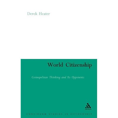 World Citizenship - (Continuum Studies in Global Citizenship) by  Derek Heater (Paperback)