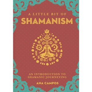 A Little Bit of Shamanism - by  Ana Campos (Hardcover) - 1 of 1