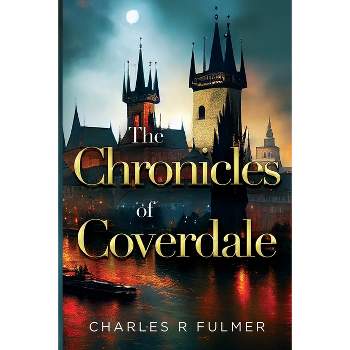 The Chronicles of Coverdale - by  Charles R Fulmer (Paperback)