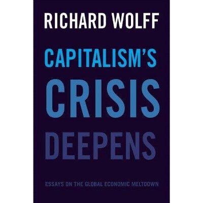 Capitalism's Crisis Deepens - by  Richard D Wolff (Paperback)