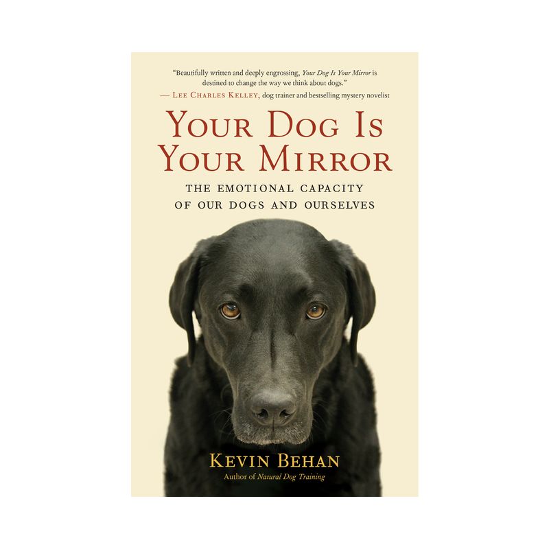 Your Dog Is Your Mirror - by  Kevin Behan (Paperback), 1 of 2
