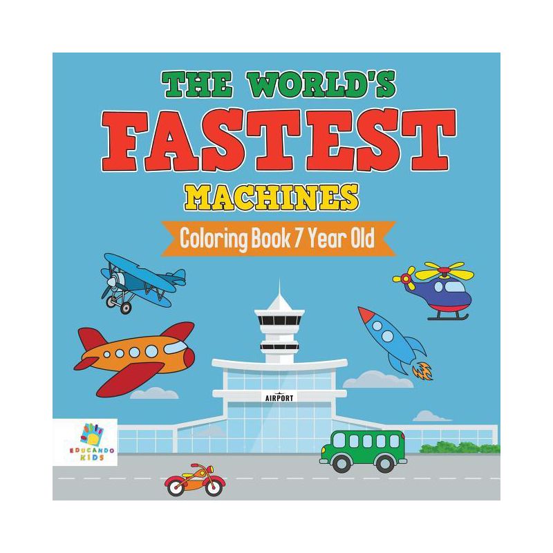 The World's Fastest Machines Coloring Book 7 Year Old - by  Educando Kids (Paperback), 1 of 2