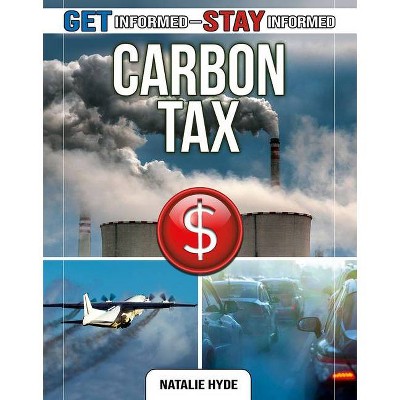 Carbon Tax - (Get Informed - Stay Informed) by  Natalie Hyde (Paperback)