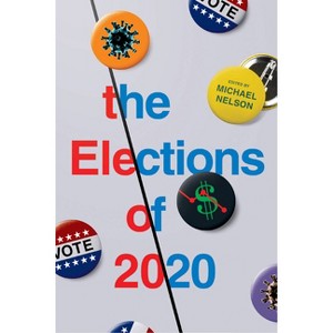 The Elections of 2020 - by  Michael Nelson (Paperback) - 1 of 1